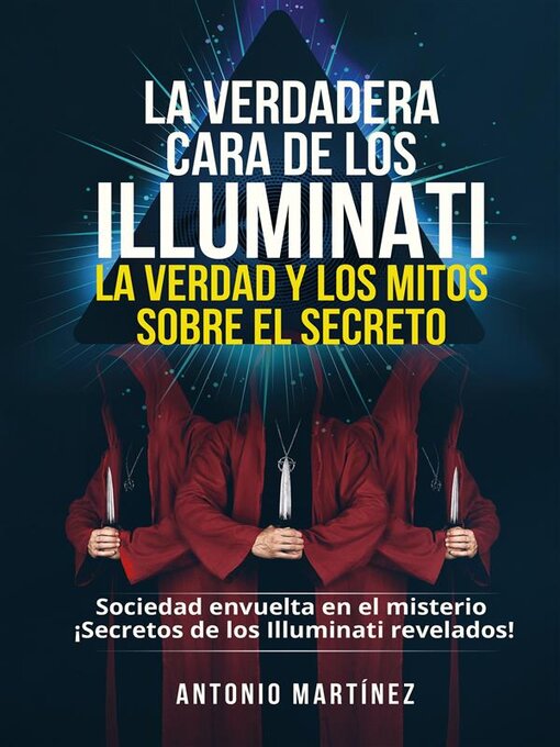 Title details for LA VERDADERA CARA DE LOS ILLUMINATI-- LA VERDAD Y LOS MITOS  SOBRE EL SECRETO. Sociedad envuelta en el misterio--¡Secretos de los Illuminati revelados! by Antonio Martínez - Wait list